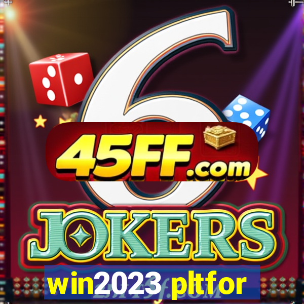 win2023 pltfor